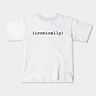 (ironically) Kids T-Shirt